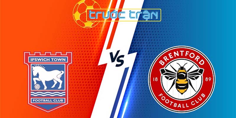 Soi kèo Ipswich vs Brentford với phong độ hiện tại