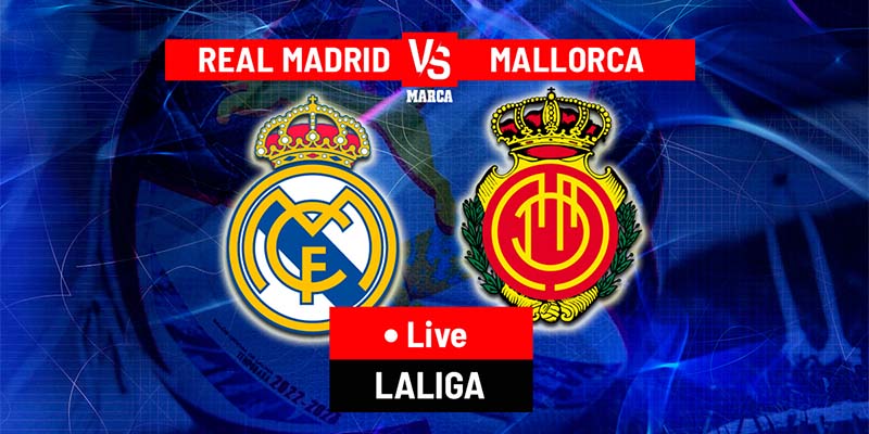 Phong độ 2 đội bóng Real Madrid vs Mallorca trong trận đấu ngày 14/05